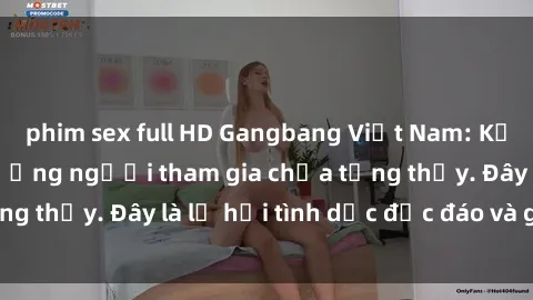 phim sex full HD Gangbang Việt Nam: Kỷ lục mới với số lượng người tham gia chưa từng thấy. Đây là lễ hội tình dục độc đáo và gây sốc.