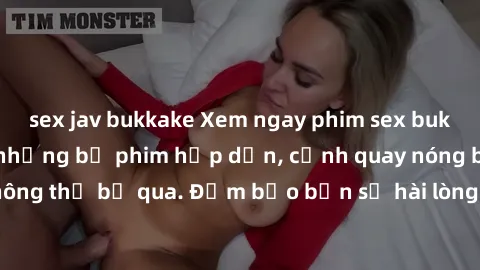 sex jav bukkake Xem ngay phim sex bukkake hàng đầu với những bộ phim hấp dẫn, cảnh quay nóng bỏng không thể bỏ qua. Đảm bảo bạn sẽ hài lòng với trải nghiệm mới lạ này!