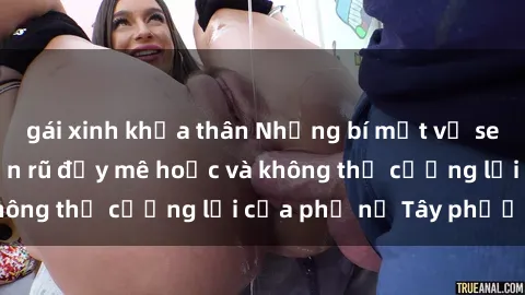 gái xinh khỏa thân Những bí mật về sex gái Tây: Sự quyến rũ đầy mê hoặc và không thể cưỡng lại của phụ nữ Tây phương
