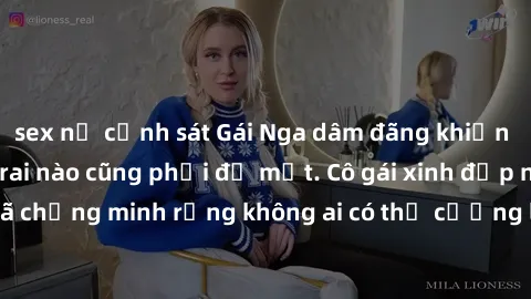 sex nữ cảnh sát Gái Nga dâm đãng khiến tim bất cứ chàng trai nào cũng phải đỏ mặt. Cô gái xinh đẹp này đã chứng minh rằng không ai có thể cưỡng lại khi cô làm tình đắm say.