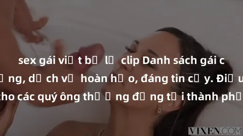 sex gái việt bị lộ clip Danh sách gái call girl vip chất lượng, dịch vụ hoàn hảo, đáng tin cậy. Điều hấp dẫn cho các quý ông thượng đẳng tại thành phố. Hãy nhấc máy và đặt lịch ngay!