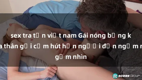 sex tra tấn việt nam Gái nóng bỏng khỏa thân gợi cảm hút hồn người đến ngắm nhìn