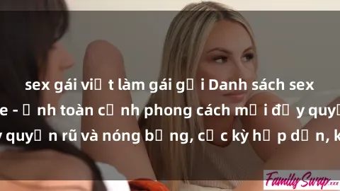 sex gái việt làm gái gọi Danh sách sex Việt Nam không che - Ảnh toàn cảnh phong cách mới đầy quyến rũ và nóng bỏng, cực kỳ hấp dẫn, không thể bỏ qua!