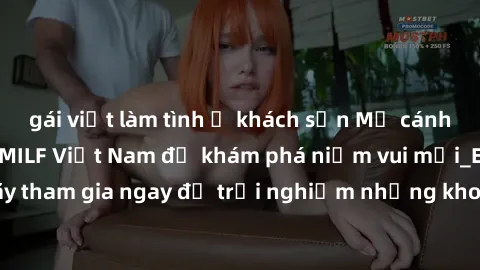 gái việt làm tình ở khách sạn Mở cánh cửa thế giới sex MILF Việt Nam để khám phá niềm vui mới_ENCODE_. Hãy tham gia ngay để trải nghiệm những khoảnh khắc đầy kích thích và đam mê.