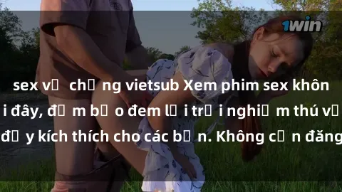 sex vợ chồng vietsub Xem phim sex không che miễn phí tại đây, đảm bảo đem lại trải nghiệm thú vị và đầy kích thích cho các bạn. Không cần đăng ký, hoàn toàn miễn phí.