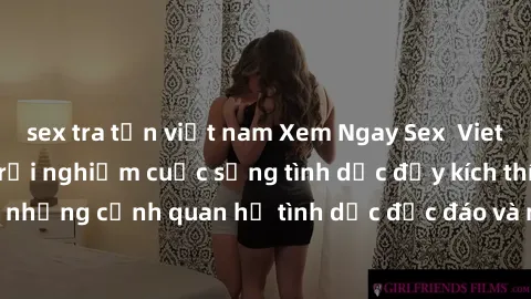 sex tra tấn việt nam Xem Ngay Sex  Vietsub Full HD - Cùng trải nghiệm cuộc sống tình dục đầy kích thích với những cảnh quan hệ tình dục độc đáo và mãnh liệt trong bộ phim này!