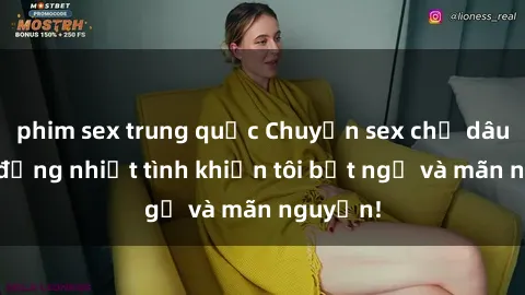 phim sex trung quốc Chuyện sex chị dâu: hành động nhiệt tình khiến tôi bất ngờ và mãn nguyện!