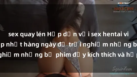 sex quay lén Hấp dẫn với sex hentai vietsub mới nhất, cập nhật hàng ngày để trải nghiệm những bộ phim đầy kích thích và hấp dẫn.