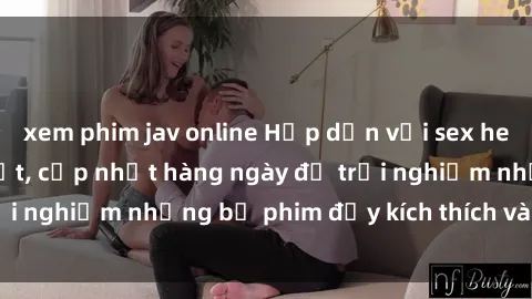 xem phim jav online Hấp dẫn với sex hentai vietsub mới nhất, cập nhật hàng ngày để trải nghiệm những bộ phim đầy kích thích và hấp dẫn.